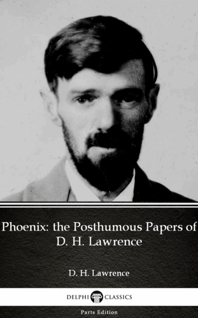 Book Cover for Phoenix: the Posthumous Papers of D. H. Lawrence by D. H. Lawrence (Illustrated) by D. H. Lawrence