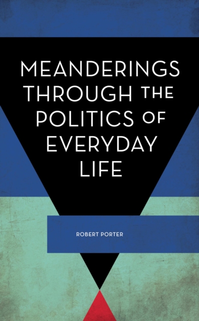 Book Cover for Meanderings Through the Politics of Everyday Life by Robert Porter