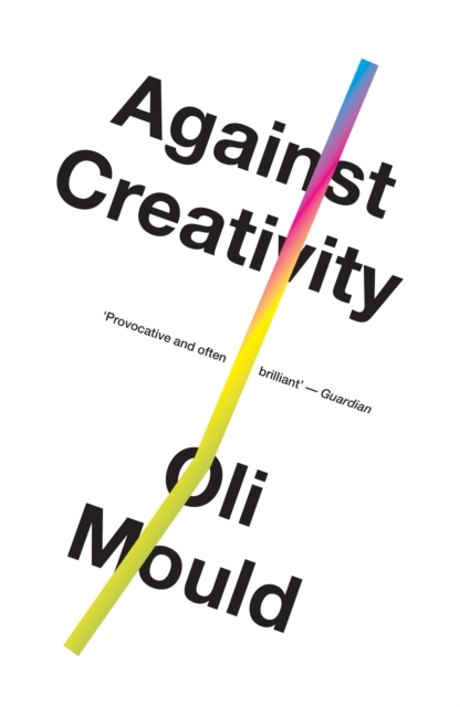 Book Cover for Against Creativity by Oli Mould