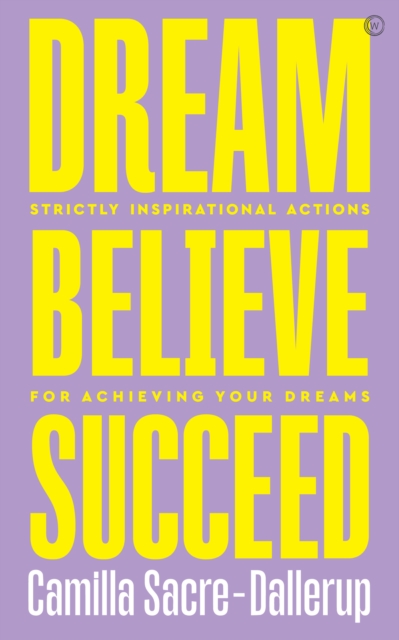 Book Cover for Dream, Believe, Succeed by Camilla Sacre-Dallerup