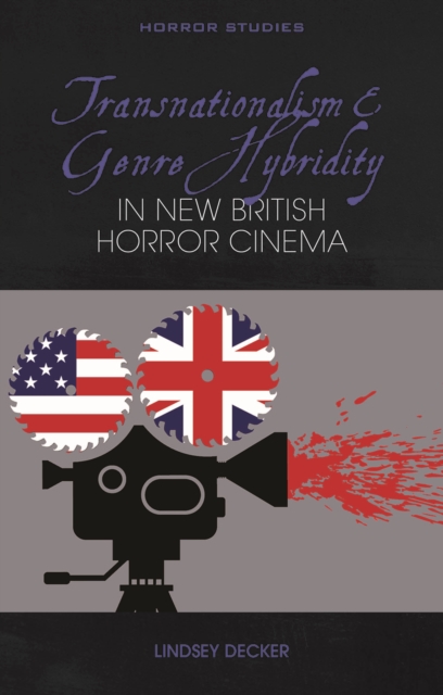 Book Cover for Transnationalism and Genre Hybridity in New British Horror Cinema by Lindsey Decker