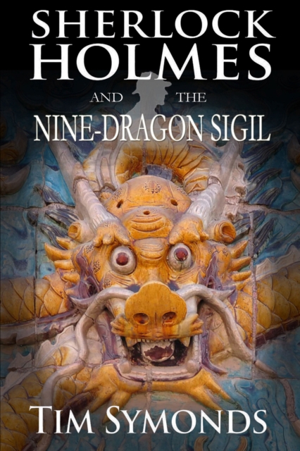 Book Cover for Sherlock Holmes and The Nine-Dragon Sigil by Tim Symonds