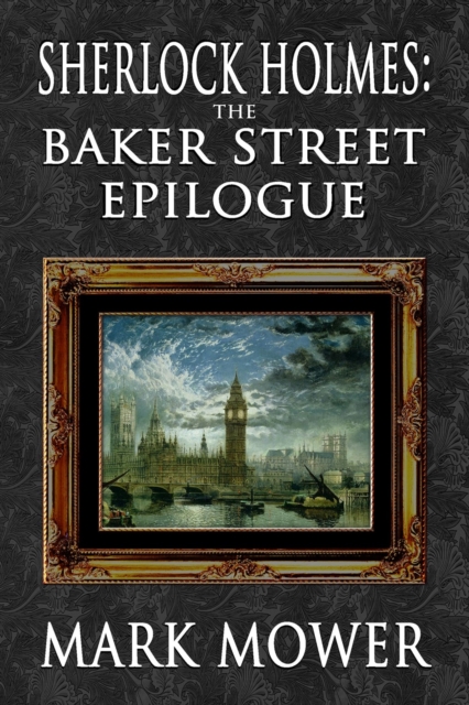 Book Cover for Sherlock Holmes - The Baker Street Epilogue by Mark Mower