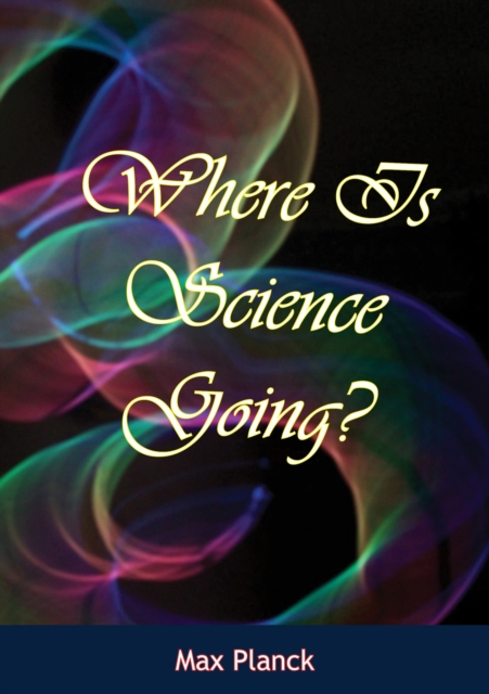 Book Cover for Where Is Science Going? by Max Planck