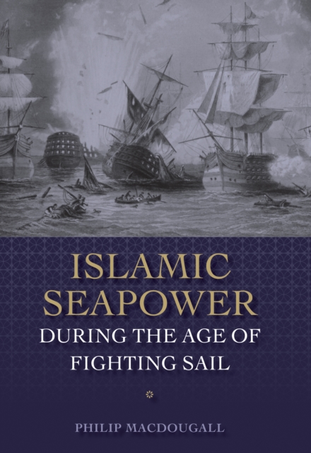 Book Cover for Islamic Seapower during the Age of Fighting Sail by Philip MacDougall