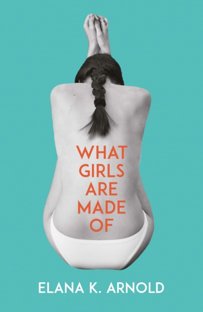 Book Cover for What Girls Are Made Of by Elana K. Arnold