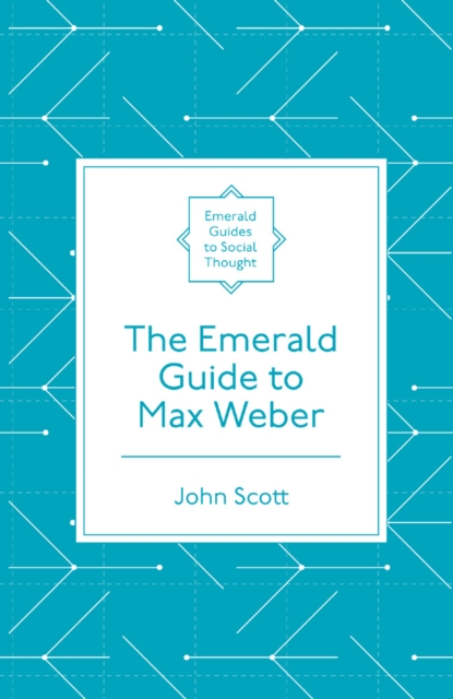 Book Cover for Emerald Guide to Max Weber by John Scott