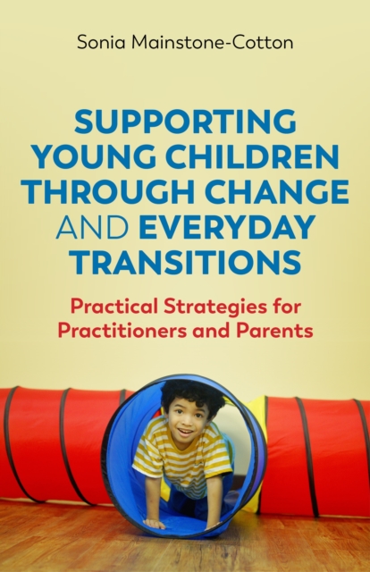 Book Cover for Supporting Young Children Through Change and Everyday Transitions by Sonia Mainstone-Cotton