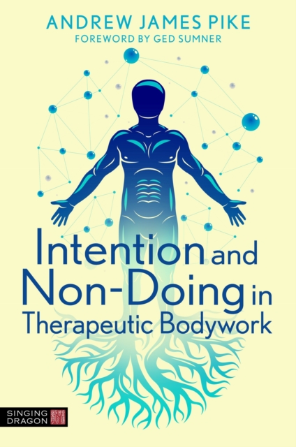 Book Cover for Intention and Non-Doing in Therapeutic Bodywork by Andrew Pike