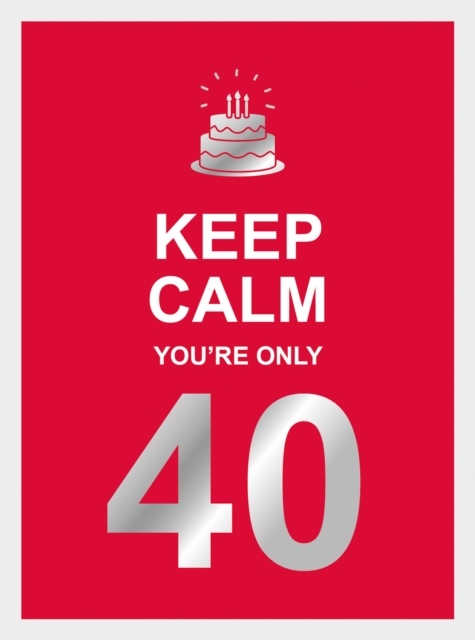 Book Cover for Keep Calm You're Only 40 by Publishers, Summersdale