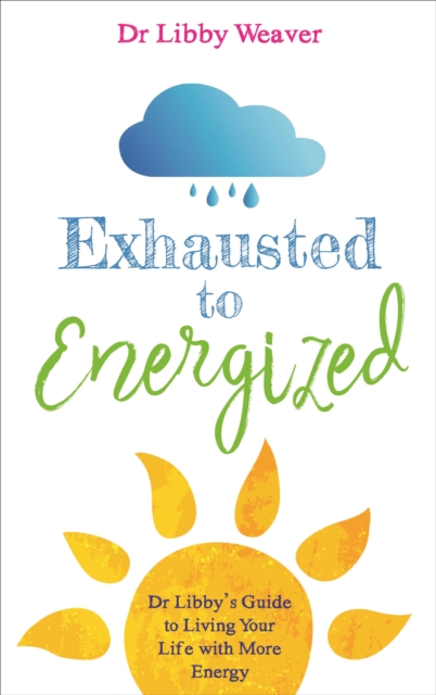 Book Cover for Exhausted to Energized by Dr. Libby Weaver