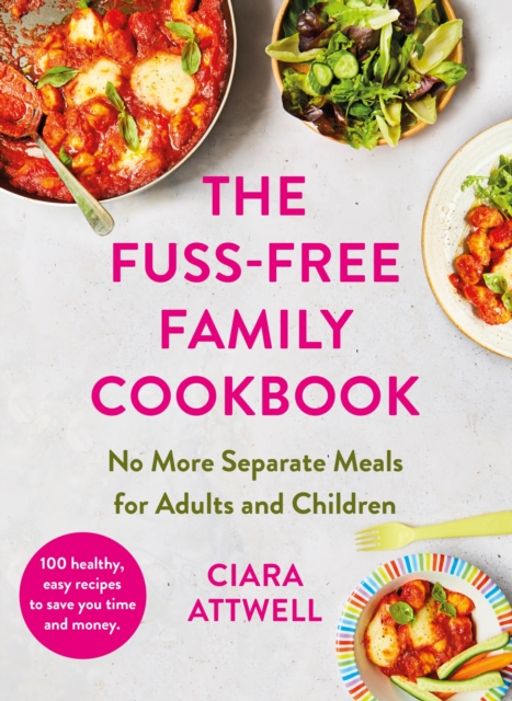 Book Cover for Fuss-Free Family Cookbook: No more separate meals for adults and children! by Ciara Attwell