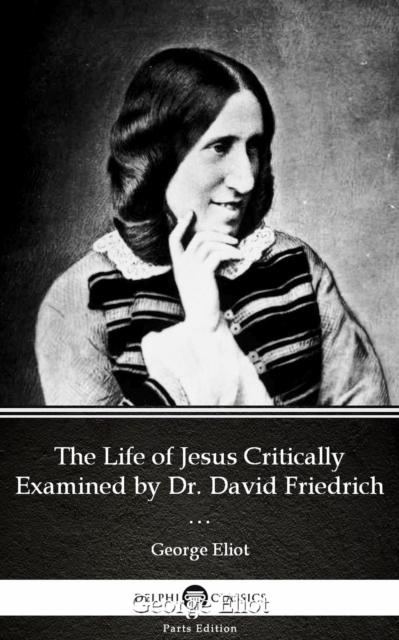 Book Cover for Life of Jesus Critically Examined by Dr. David Friedrich Strauss by George Eliot - Delphi Classics (Illustrated) by George Eliot