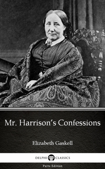 Book Cover for Mr. Harrison's Confessions by Elizabeth Gaskell - Delphi Classics (Illustrated) by Elizabeth Gaskell