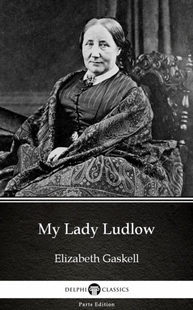 Book Cover for My Lady Ludlow by Elizabeth Gaskell - Delphi Classics (Illustrated) by Elizabeth Gaskell
