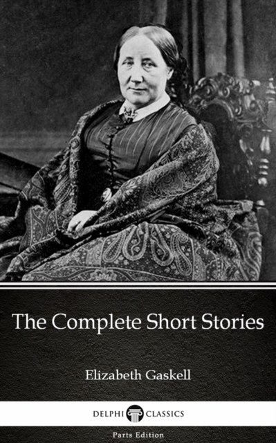 Book Cover for Complete Short Stories by Elizabeth Gaskell - Delphi Classics (Illustrated) by Elizabeth Gaskell