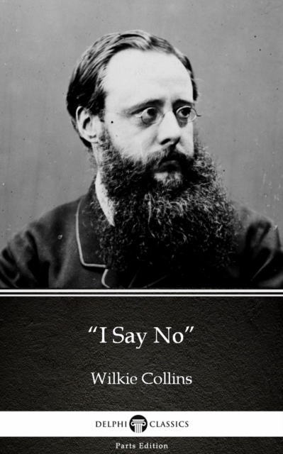 Book Cover for &quote;I Say No&quote; by Wilkie Collins - Delphi Classics (Illustrated) by Wilkie Collins