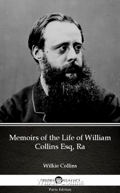 Book Cover for Memoirs of the Life of William Collins Esq, Ra by Wilkie Collins - Delphi Classics (Illustrated) by Wilkie Collins