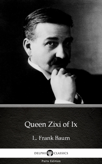 Book Cover for Queen Zixi of Ix by L. Frank Baum - Delphi Classics (Illustrated) by L. Frank Baum