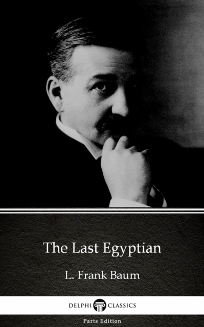 Book Cover for Last Egyptian by L. Frank Baum - Delphi Classics (Illustrated) by L. Frank Baum