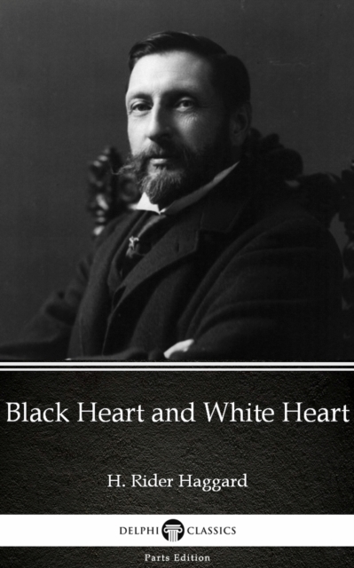 Book Cover for Black Heart and White Heart by H. Rider Haggard - Delphi Classics (Illustrated) by H. Rider Haggard