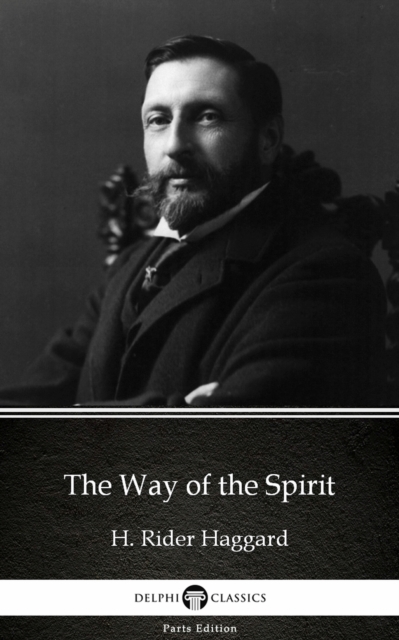 Book Cover for Way of the Spirit by H. Rider Haggard - Delphi Classics (Illustrated) by H. Rider Haggard