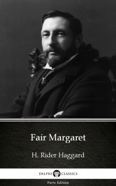 Fair Margaret by H. Rider Haggard - Delphi Classics (Illustrated)
