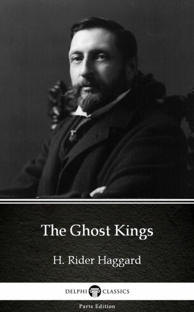 Book Cover for Ghost Kings by H. Rider Haggard - Delphi Classics (Illustrated) by H. Rider Haggard