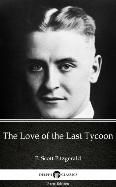 Book Cover for Love of the Last Tycoon by F. Scott Fitzgerald - Delphi Classics (Illustrated) by F. Scott Fitzgerald