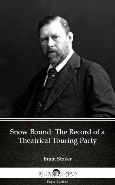 Book Cover for Snow Bound The Record of a Theatrical Touring Party by Bram Stoker - Delphi Classics (Illustrated) by Bram Stoker