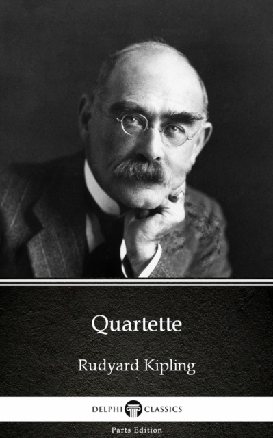 Book Cover for Quartette by Rudyard Kipling - Delphi Classics (Illustrated) by Rudyard Kipling