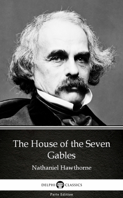 Book Cover for House of the Seven Gables by Nathaniel Hawthorne - Delphi Classics (Illustrated) by Nathaniel Hawthorne