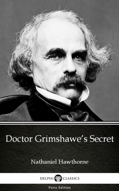 Book Cover for Doctor Grimshawe's Secret by Nathaniel Hawthorne - Delphi Classics (Illustrated) by Nathaniel Hawthorne