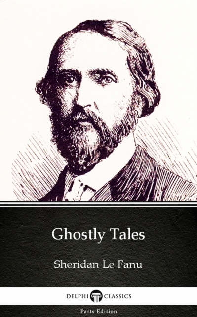 Book Cover for Ghostly Tales by Sheridan Le Fanu - Delphi Classics (Illustrated) by Sheridan Le Fanu