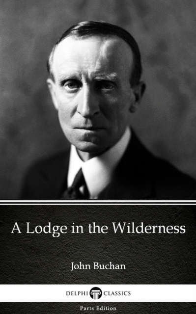 Book Cover for Lodge in the Wilderness by John Buchan - Delphi Classics (Illustrated) by John Buchan