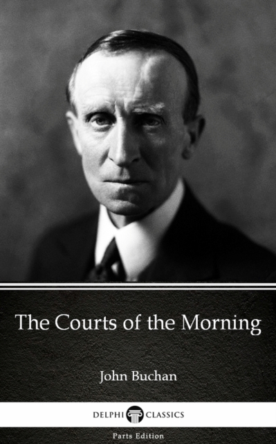 Book Cover for Courts of the Morning by John Buchan - Delphi Classics (Illustrated) by John Buchan