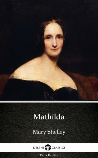 Book Cover for Mathilda by Mary Shelley - Delphi Classics (Illustrated) by Mary Shelley