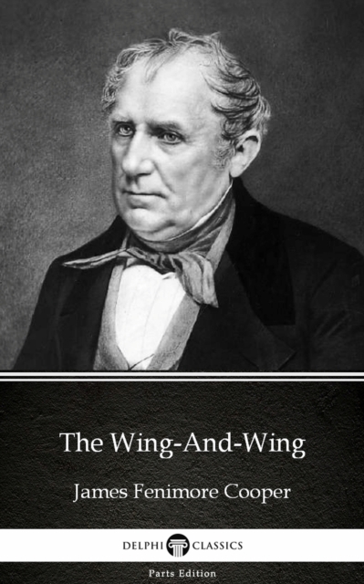 Book Cover for Wing-And-Wing by James Fenimore Cooper - Delphi Classics (Illustrated) by James Fenimore Cooper
