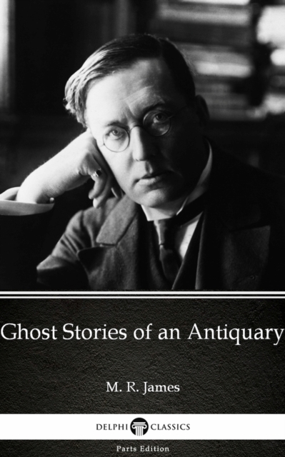 Book Cover for Ghost Stories of an Antiquary by M. R. James - Delphi Classics (Illustrated) by M. R. James