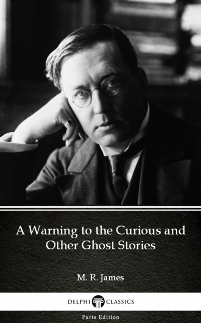 Book Cover for Warning to the Curious and Other Ghost Stories by M. R. James - Delphi Classics (Illustrated) by M. R. James