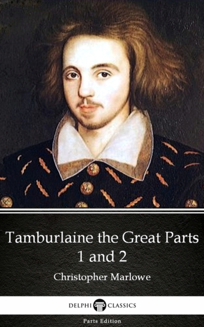 Book Cover for Tamburlaine the Great Parts 1 and 2 by Christopher Marlowe - Delphi Classics (Illustrated) by Christopher Marlowe