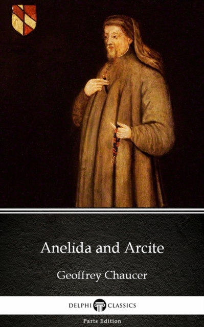 Book Cover for Anelida and Arcite by Geoffrey Chaucer - Delphi Classics (Illustrated) by Geoffrey Chaucer