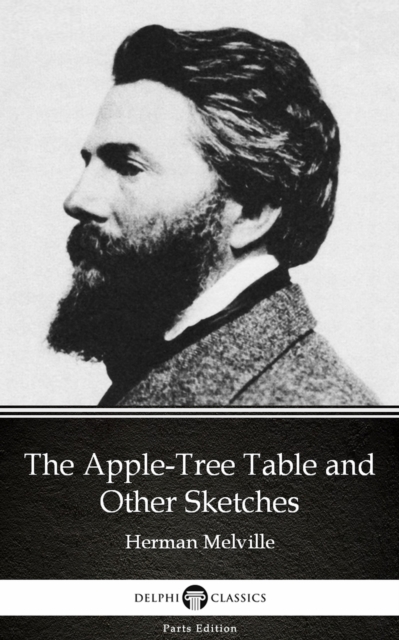 Book Cover for Apple-Tree Table and Other Sketches by Herman Melville - Delphi Classics (Illustrated) by Herman Melville
