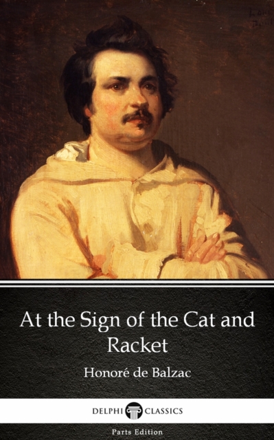 Book Cover for At the Sign of the Cat and Racket by Honore de Balzac - Delphi Classics (Illustrated) by Honore de Balzac
