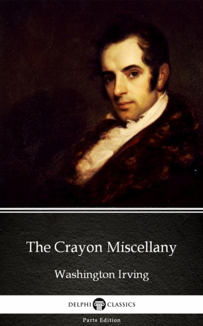 Book Cover for Crayon Miscellany by Washington Irving - Delphi Classics (Illustrated) by Washington Irving