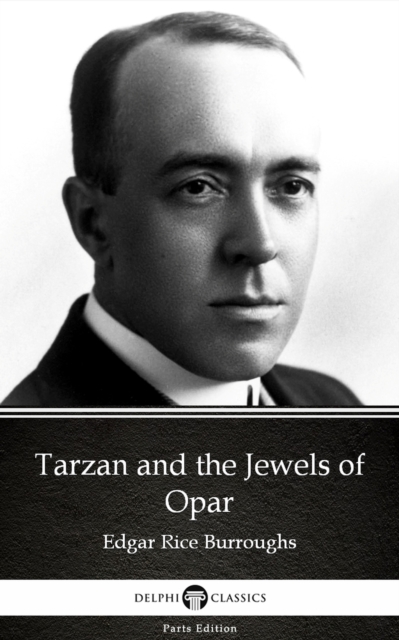 Tarzan and the Jewels of Opar by Edgar Rice Burroughs - Delphi Classics (Illustrated)