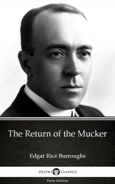 Return of the Mucker by Edgar Rice Burroughs - Delphi Classics (Illustrated)