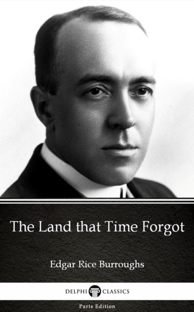 Book Cover for Land that Time Forgot by Edgar Rice Burroughs - Delphi Classics (Illustrated) by Edgar Rice Burroughs