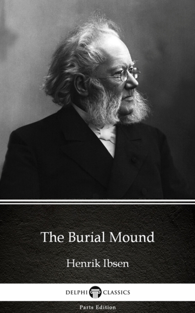 Book Cover for Burial Mound by Henrik Ibsen - Delphi Classics (Illustrated) by Henrik Ibsen