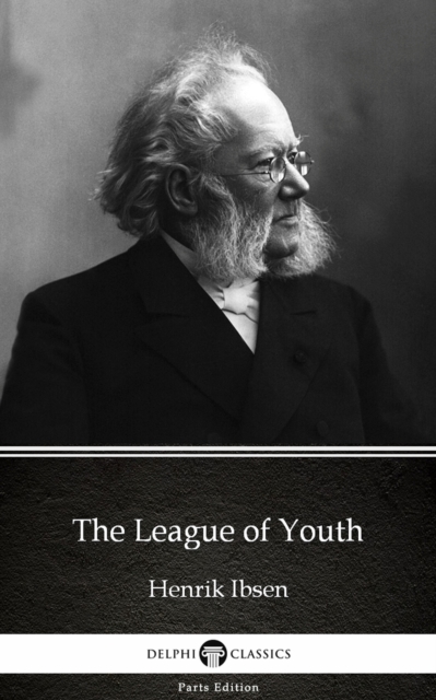 Book Cover for League of Youth by Henrik Ibsen - Delphi Classics (Illustrated) by Henrik Ibsen